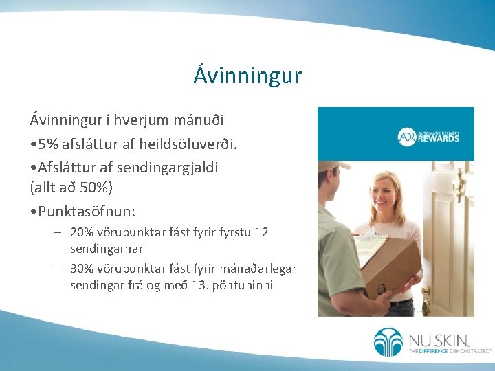 Ávinningur í hverjum mánuði • 5% afsláttur af heildsöluverði. • Afsláttur af sendingargjaldi (allt
