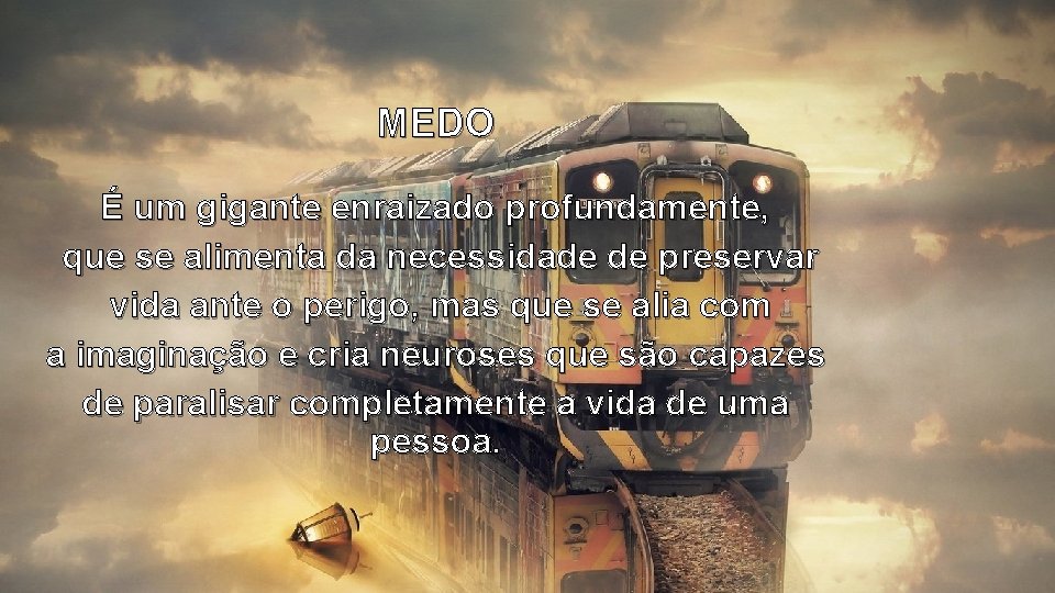 MEDO É um gigante enraizado profundamente, que se alimenta da necessidade de preservar vida