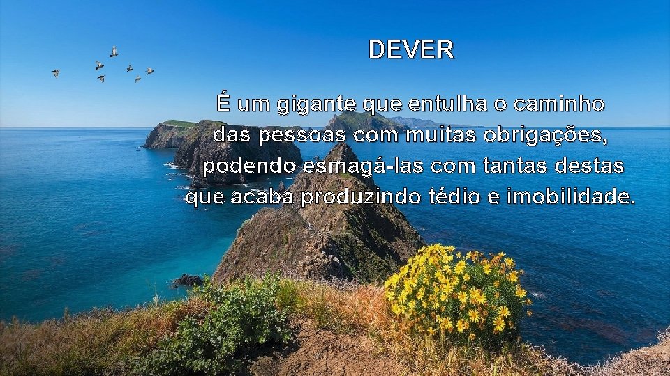 DEVER É um gigante que entulha o caminho das pessoas com muitas obrigações, podendo