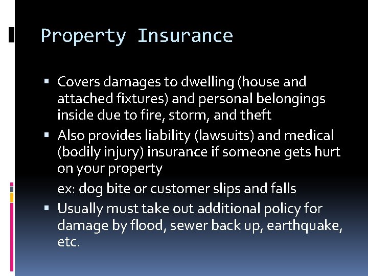 Property Insurance Covers damages to dwelling (house and attached fixtures) and personal belongings inside