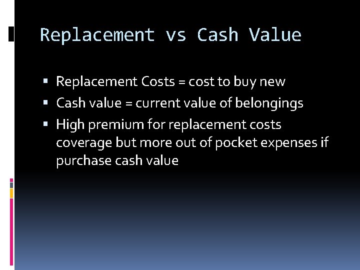 Replacement vs Cash Value Replacement Costs = cost to buy new Cash value =