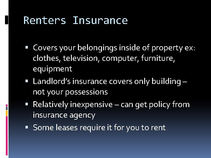 Renters Insurance Covers your belongings inside of property ex: clothes, television, computer, furniture, equipment