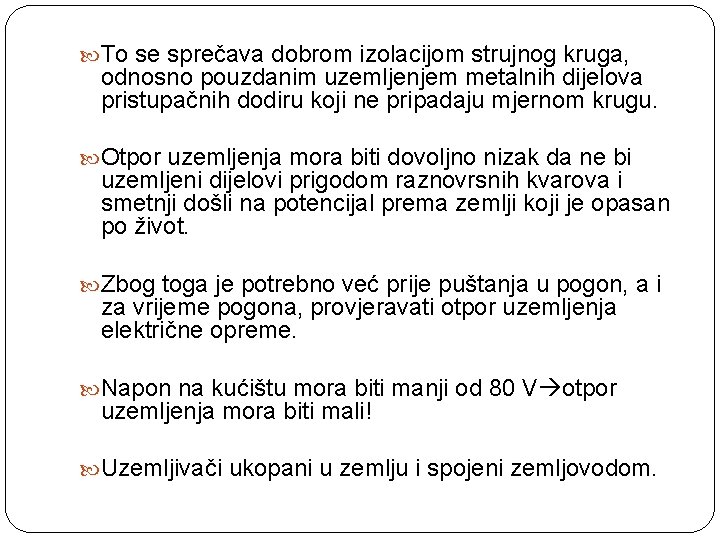  To se sprečava dobrom izolacijom strujnog kruga, odnosno pouzdanim uzemljenjem metalnih dijelova pristupačnih