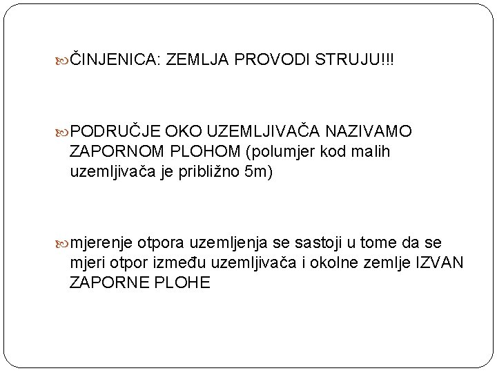  ČINJENICA: ZEMLJA PROVODI STRUJU!!! PODRUČJE OKO UZEMLJIVAČA NAZIVAMO ZAPORNOM PLOHOM (polumjer kod malih