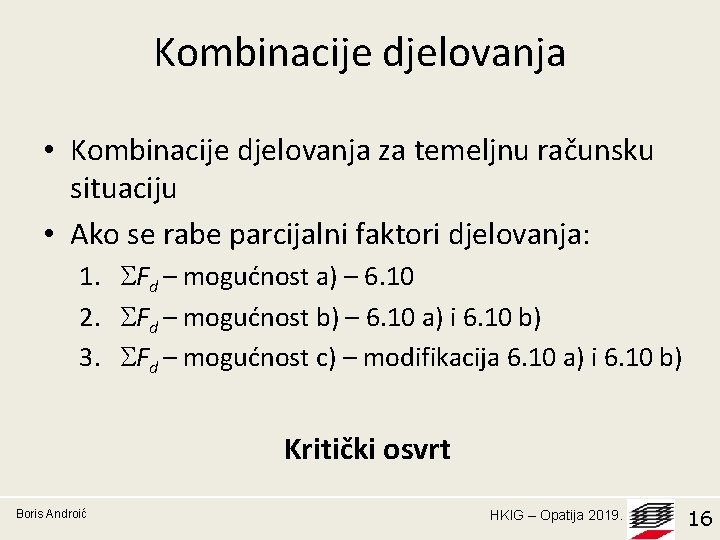 Kombinacije djelovanja • Kombinacije djelovanja za temeljnu računsku situaciju • Ako se rabe parcijalni