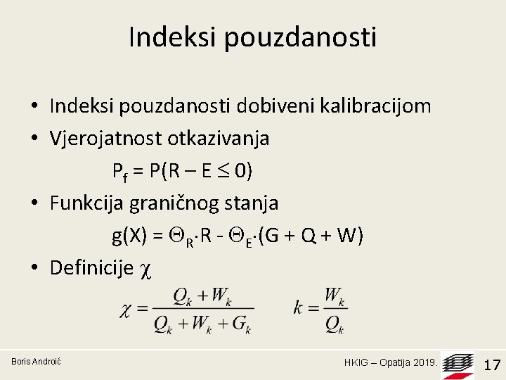 Indeksi pouzdanosti • Indeksi pouzdanosti dobiveni kalibracijom • Vjerojatnost otkazivanja Pf = P(R –