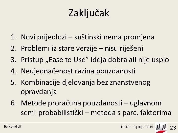 Zaključak 1. 2. 3. 4. 5. Novi prijedlozi – suštinski nema promjena Problemi iz