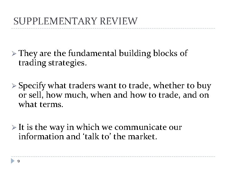 SUPPLEMENTARY REVIEW Ø They are the fundamental building blocks of trading strategies. Ø Specify