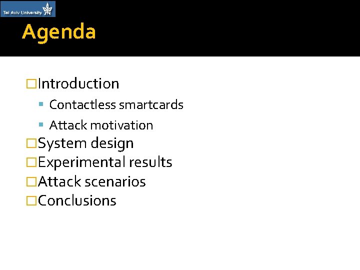 Agenda �Introduction Contactless smartcards Attack motivation �System design �Experimental results �Attack scenarios �Conclusions 