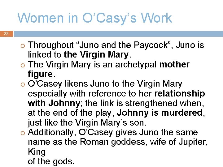 Women in O’Casy’s Work 22 Throughout “Juno and the Paycock”, Juno is linked to