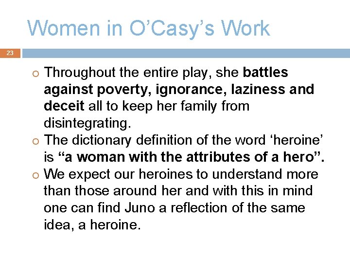 Women in O’Casy’s Work 23 Throughout the entire play, she battles against poverty, ignorance,