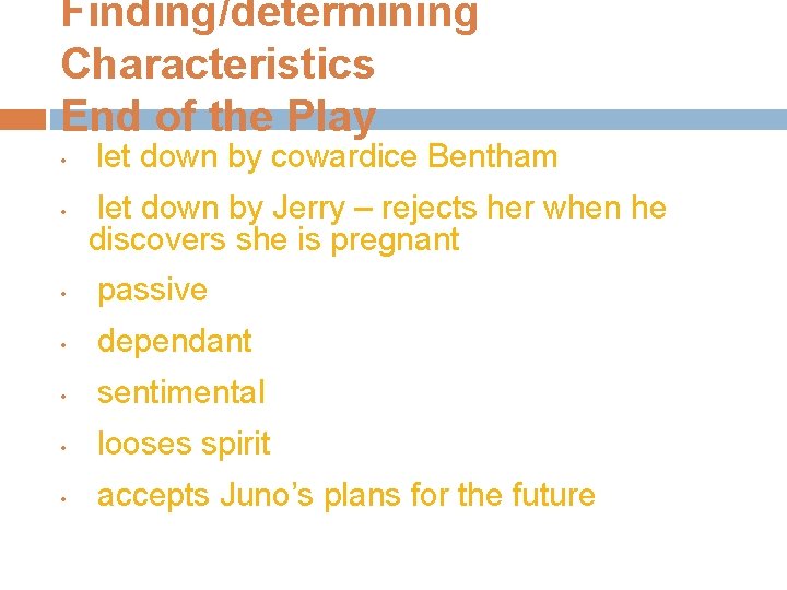 Finding/determining Characteristics End of the Play • • let down by cowardice Bentham let