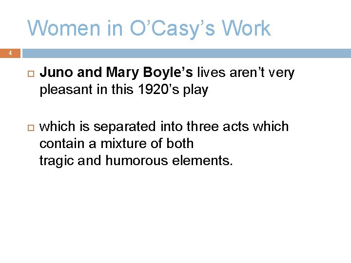 Women in O’Casy’s Work 4 Juno and Mary Boyle’s lives aren’t very pleasant in