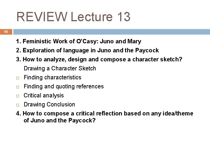 REVIEW Lecture 13 46 1. Feministic Work of O’Casy: Juno and Mary 2. Exploration