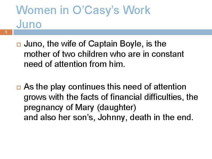 5 Women in O’Casy’s Work Juno, the wife of Captain Boyle, is the mother