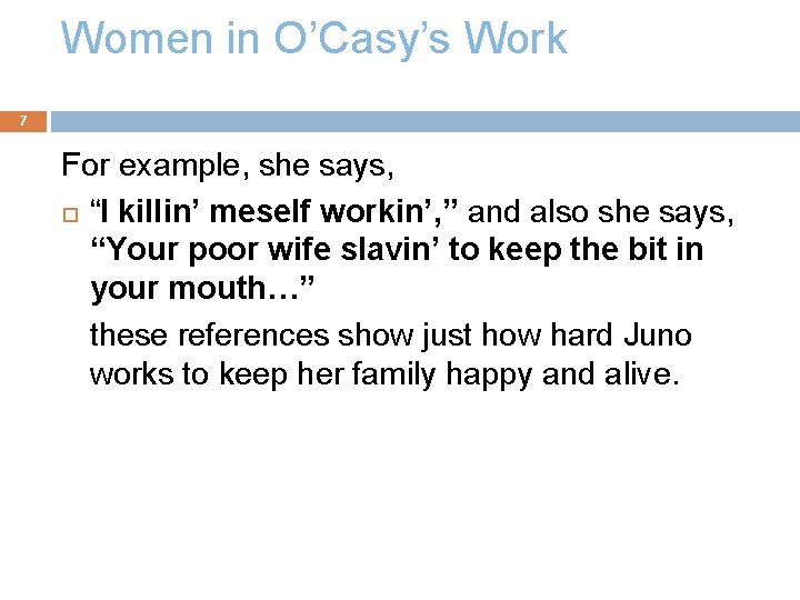Women in O’Casy’s Work 7 For example, she says, “I killin’ meself workin’, ”