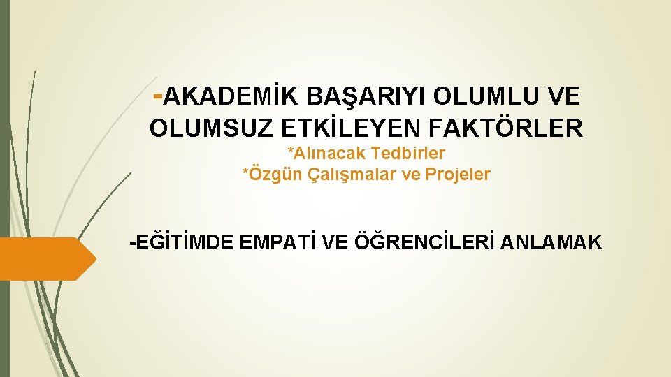 -AKADEMİK BAŞARIYI OLUMLU VE OLUMSUZ ETKİLEYEN FAKTÖRLER *Alınacak Tedbirler *Özgün Çalışmalar ve Projeler -EĞİTİMDE