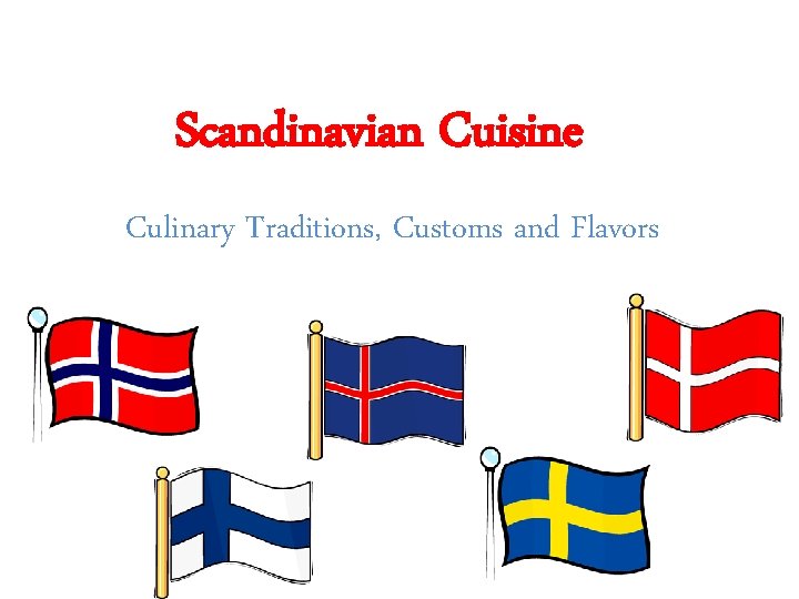 Scandinavian Cuisine Culinary Traditions, Customs and Flavors 