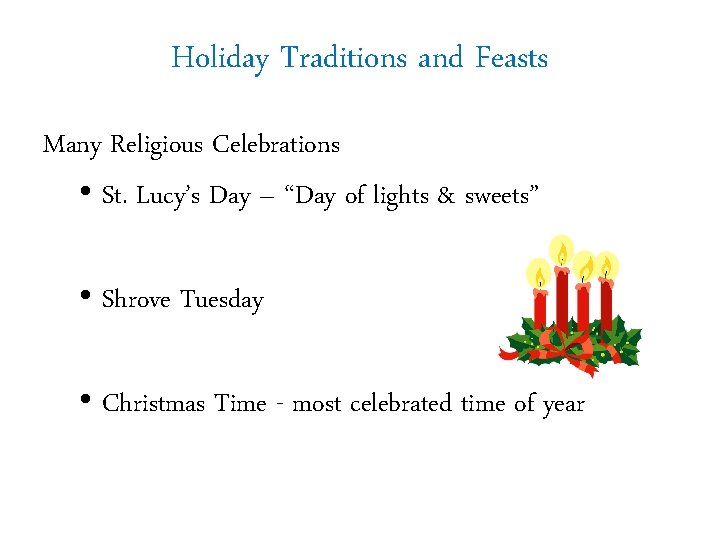 Holiday Traditions and Feasts Many Religious Celebrations • St. Lucy’s Day – “Day of