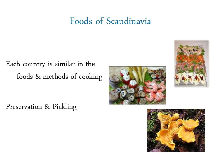 Foods of Scandinavia Each country is similar in the foods & methods of cooking