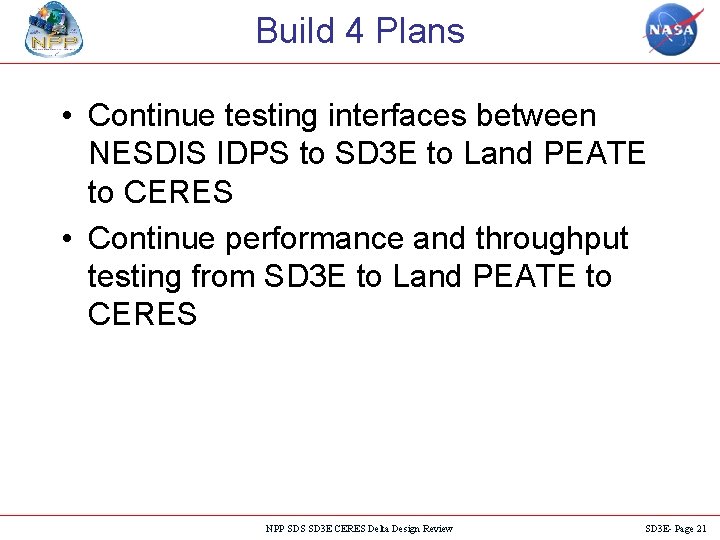 Build 4 Plans • Continue testing interfaces between NESDIS IDPS to SD 3 E