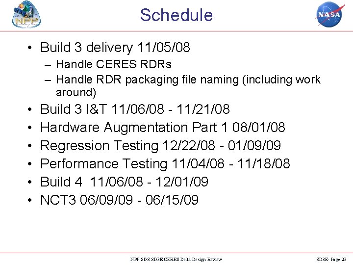 Schedule • Build 3 delivery 11/05/08 – Handle CERES RDRs – Handle RDR packaging