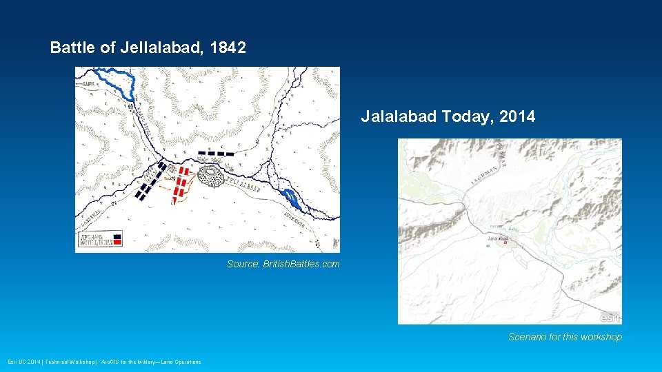 Battle of Jellalabad, 1842 Jalalabad Today, 2014 Source: British. Battles. com Scenario for this