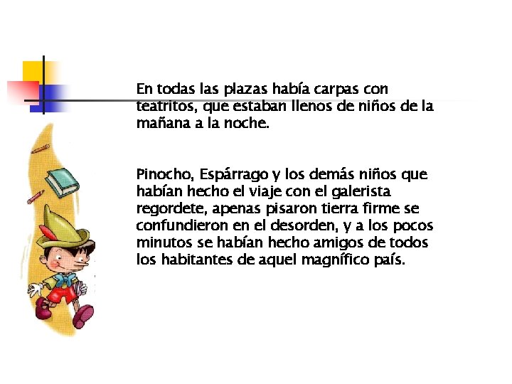 En todas las plazas había carpas con teatritos, que estaban llenos de niños de