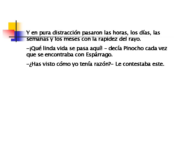 Y en pura distracción pasaron las horas, los días, las semanas y los meses