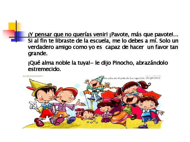 ¡Y pensar que no querías venir! ¡Pavote, más que pavote!. . . Si al