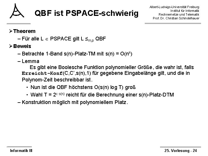 QBF ist PSPACE-schwierig Albert-Ludwigs-Universität Freiburg Institut für Informatik Rechnernetze und Telematik Prof. Dr. Christian