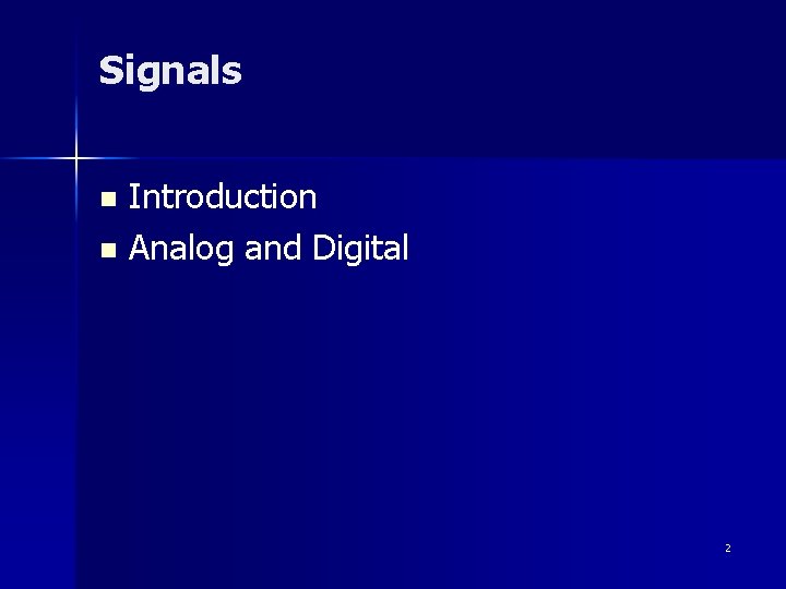 Signals Introduction n Analog and Digital n 2 