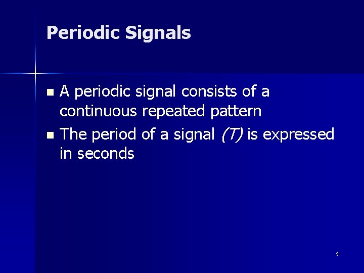 Periodic Signals A periodic signal consists of a continuous repeated pattern n The period