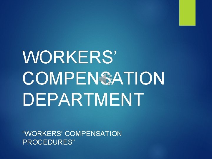 WORKERS’ COMPENSATION DEPARTMENT “WORKERS’ COMPENSATION PROCEDURES” 