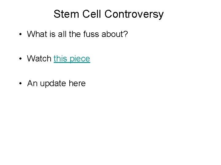 Stem Cell Controversy • What is all the fuss about? • Watch this piece