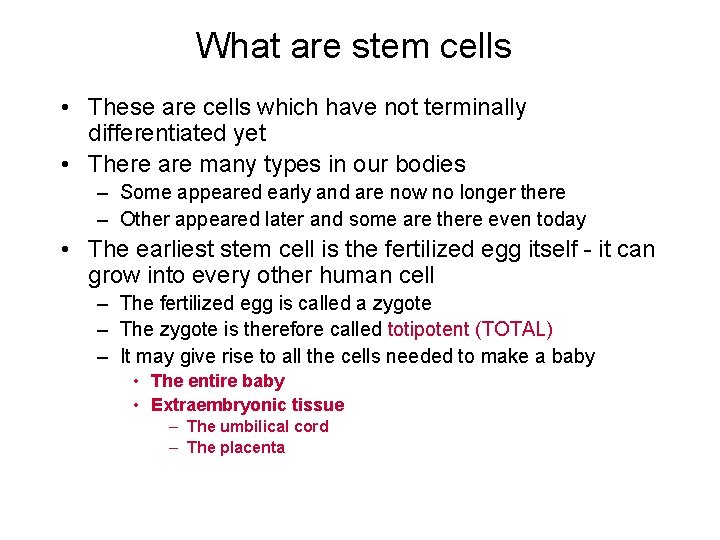 What are stem cells • These are cells which have not terminally differentiated yet