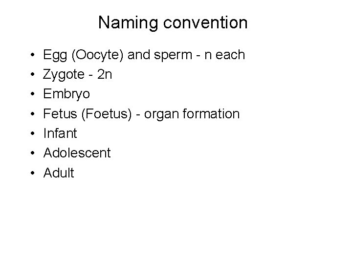 Naming convention • • Egg (Oocyte) and sperm - n each Zygote - 2