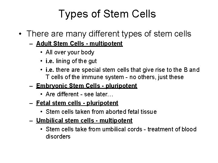 Types of Stem Cells • There are many different types of stem cells –