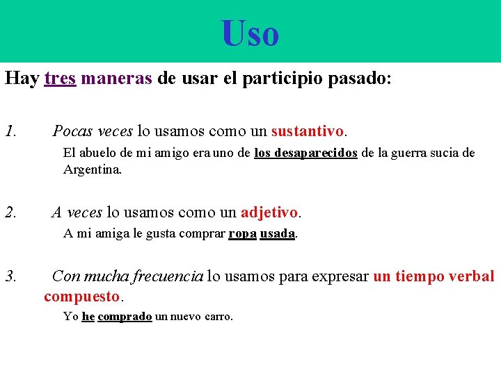 Uso Hay tres maneras de usar el participio pasado: 1. Pocas veces lo usamos