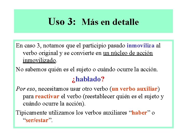 Uso 3: Más en detalle En caso 3, notamos que el participio pasado inmoviliza