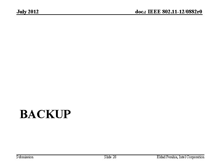 July 2012 doc. : IEEE 802. 11 -12/0882 r 0 BACKUP Submission Slide 28 July 2012 doc. : IEEE 802. 11 -12/0882 r 0 BACKUP Submission Slide 28