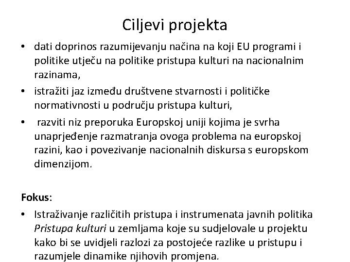 Ciljevi projekta • dati doprinos razumijevanju načina na koji EU programi i politike utječu