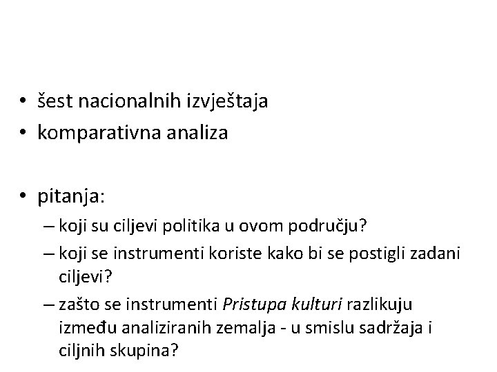  • šest nacionalnih izvještaja • komparativna analiza • pitanja: – koji su ciljevi