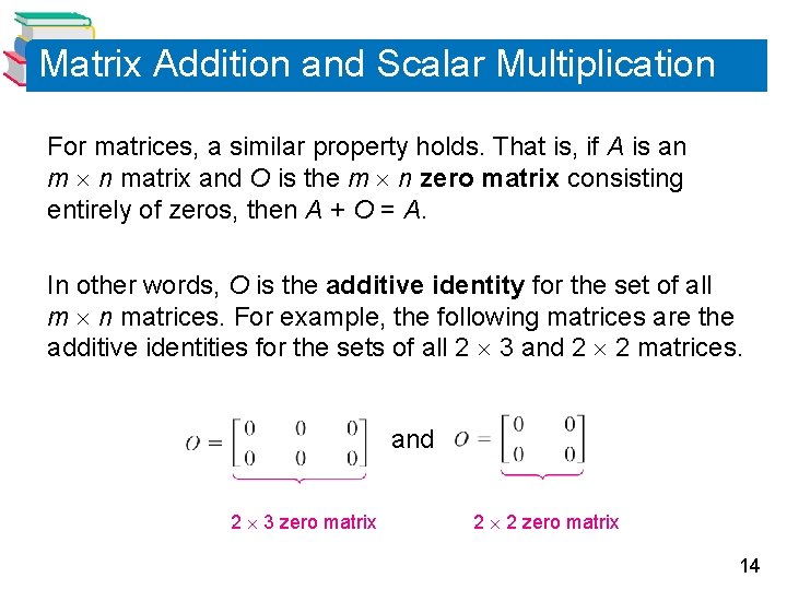 Matrix Addition and Scalar Multiplication For matrices, a similar property holds. That is, if