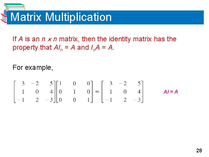 Matrix Multiplication If A is an n n matrix, then the identity matrix has