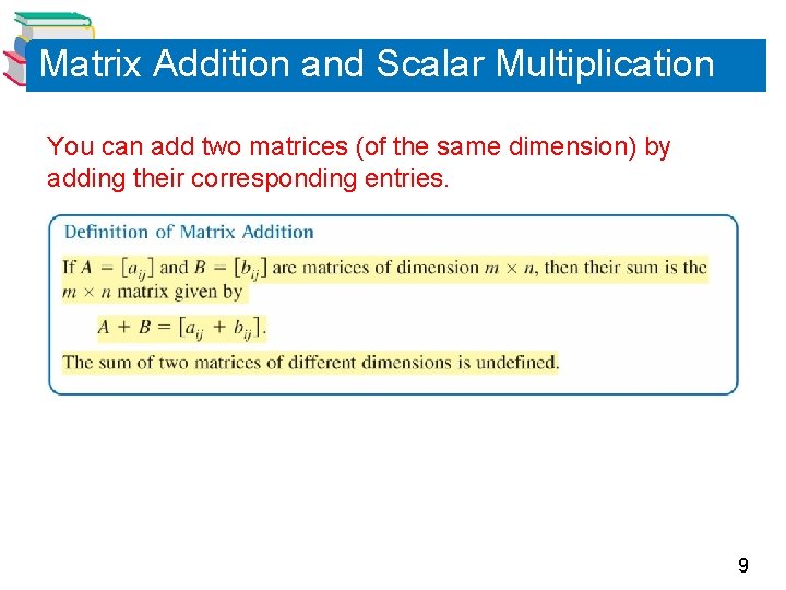 Matrix Addition and Scalar Multiplication You can add two matrices (of the same dimension)