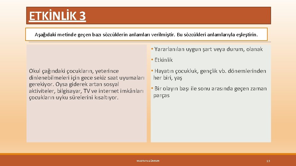 ETKİNLİK 3 Aşağıdaki metinde geçen bazı sözcüklerin anlamları verilmiştir. Bu sözcükleri anlamlarıyla eşleştirin. •