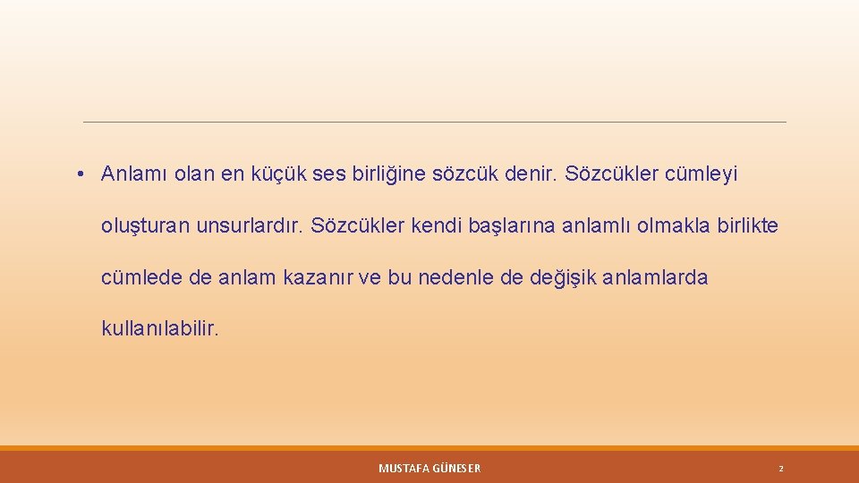  • Anlamı olan en küçük ses birliğine sözcük denir. Sözcükler cümleyi oluşturan unsurlardır.