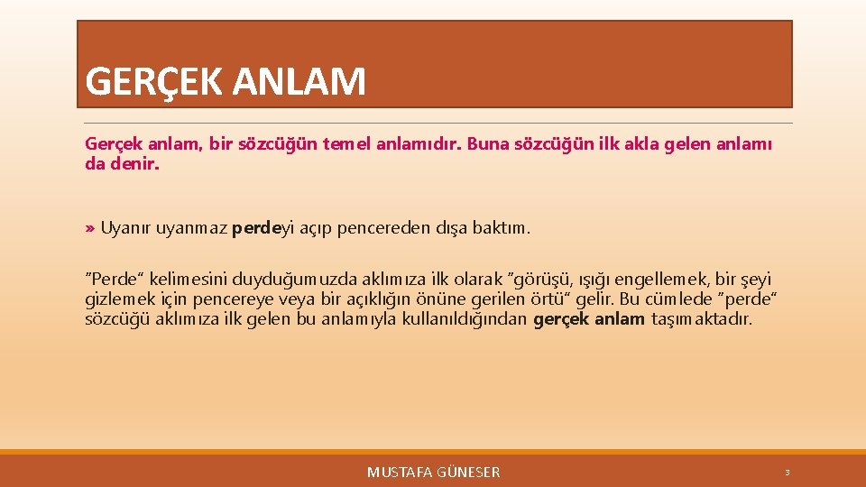 GERÇEK ANLAM Gerçek anlam, bir sözcüğün temel anlamıdır. Buna sözcüğün ilk akla gelen anlamı