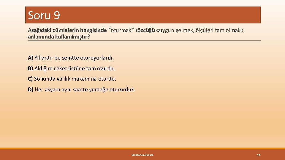 Soru 9 Aşağıdaki cümlelerin hangisinde “oturmak” sözcüğü «uygun gelmek, ölçüleri tam olmak» anlamında kullanılmıştır?